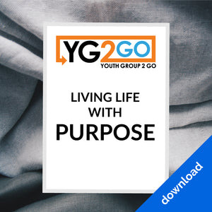 Living Life With Purpose - Youth Group 2 Go - Youth Leader Curriculum - Download
