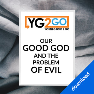 Out Good God And The Problem Of Evil - Youth Group 2 Go - Youth Leader Curriculum - Download