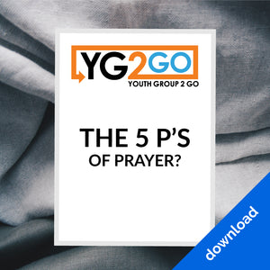 The 5 P's Of Prayer - Youth Group 2 Go - Youth Leader Curriculum - Download