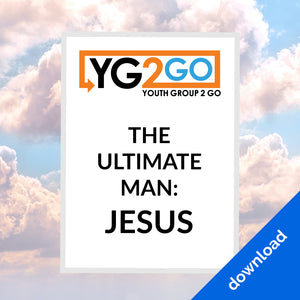 The Ultimate Man: Jesus - Youth Group 2 Go - Youth Leader Curriculum - Download