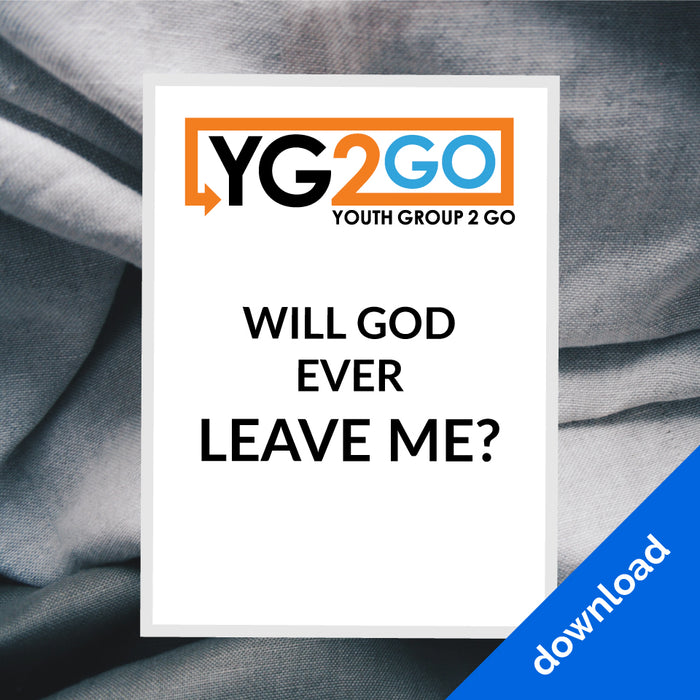 Youth Group 2 Go: Will God Ever Leave Me?