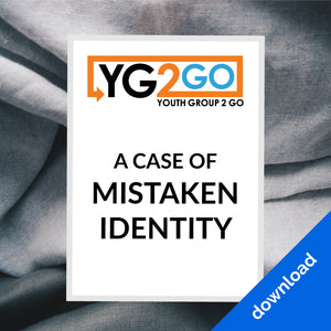 A Case of Mistaken Identity - Youth Group 2 Go - Youth Leader Curriculum - Download