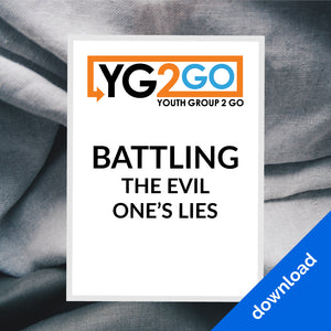 Battling The Evil One's Lies - Youth Group 2 Go - Youth Leader Curriculum - Download