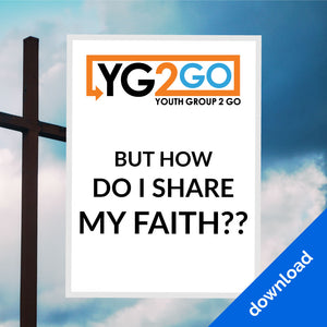 But How Do I Share My Faith? - Youth Group 2 Go - Youth Leader Curriculum - Download