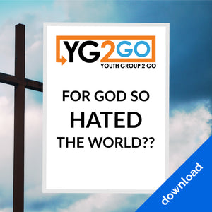 For God So Hated The World?? - Youth Group 2 Go - Youth Leader Curriculum - Download