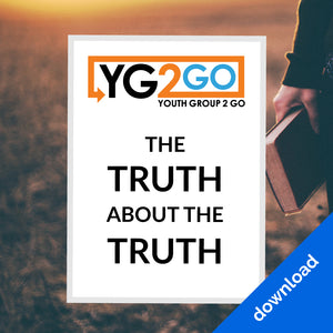 The Truth Abouth The Truth - Youth Group 2 Go - Youth Leader Curriculum - Download