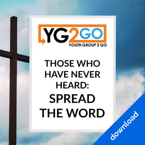 Those Who Have Never Heard: Spread The Word - Youth Group 2 Go - Youth Leader Curriculum - Download