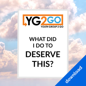 What Did I Do To Deserve This? - Youth Group 2 Go - Youth Leader Curriculum - Download