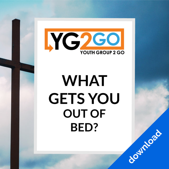 Youth Group 2 Go: What Gets You Out of Bed?